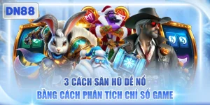 3 Cách Săn Hũ Dễ Nổ Bằng Cách Phân Tích Chỉ Số Game