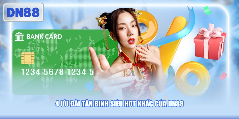 4 ưu đãi tân binh siêu hot khác của DN88