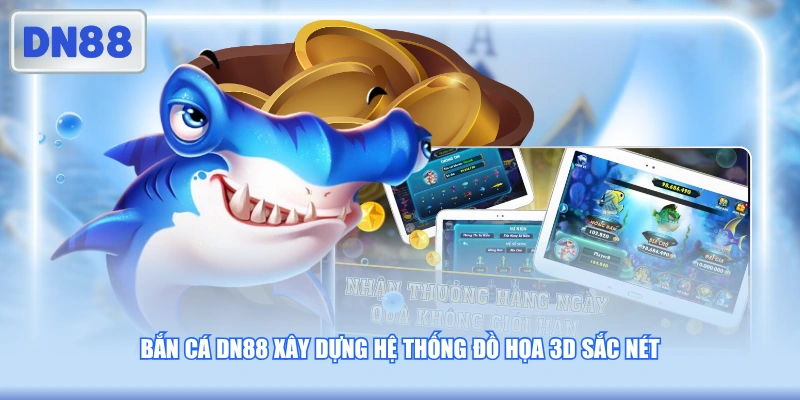 Bắn cá DN88 xây dựng hệ thống đồ họa 3D sắc nét