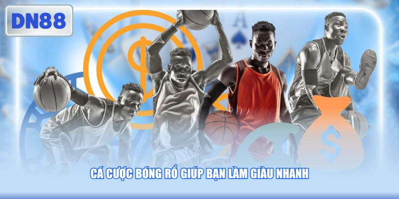 Cá cược bóng rổ giúp bạn làm giàu nhanh