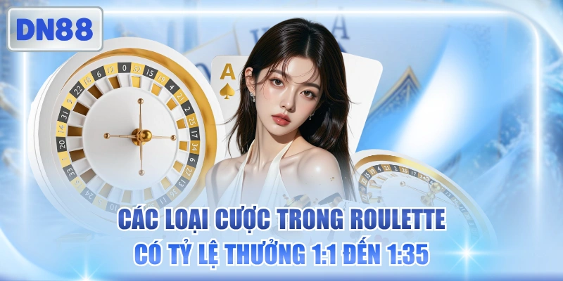 Các Loại Cược Trong Roulette Có Tỷ Lệ Thưởng 1:1 Đến 1:35