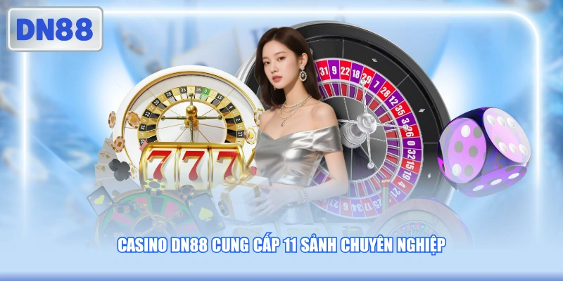Casino DN88 cung cấp 11 sảnh chuyên nghiệp