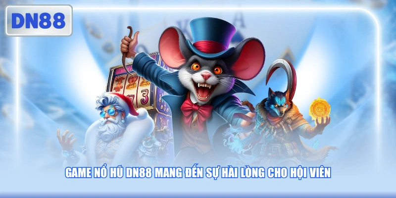 Game nổ hũ DN88 mang đến sự hài lòng cho hội viên