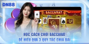 Học Cách Chơi Baccarat Dễ Hiểu Qua 3 Quy Tắc Chia Bài