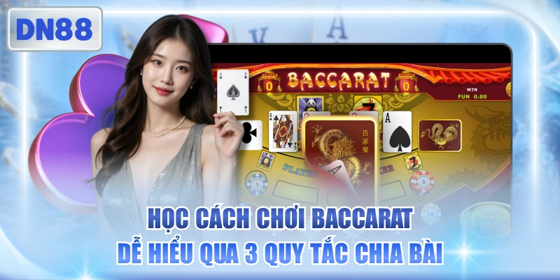 Học Cách Chơi Baccarat Dễ Hiểu Qua 3 Quy Tắc Chia Bài