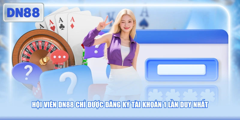 Hội viên DN88 chỉ được đăng ký tài khoản 1 lần duy nhất