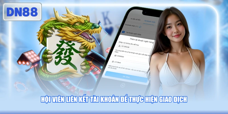 Hội viên liên kết tài khoản để thực hiện giao dịch