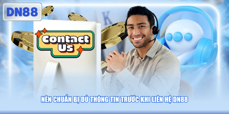 Nên chuẩn bị đủ thông tin trước khi liên hệ DN88