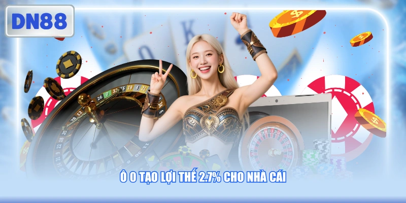 Ô 0 tạo lợi thế 2.7% cho nhà cái