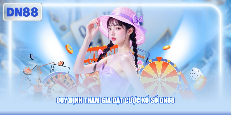 Quy định tham gia đặt cược xổ số DN88