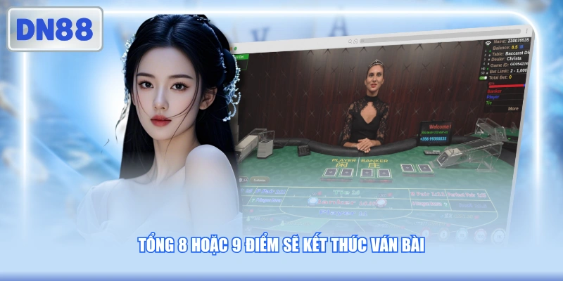 Tổng 8 hoặc 9 điểm sẽ kết thúc ván bài