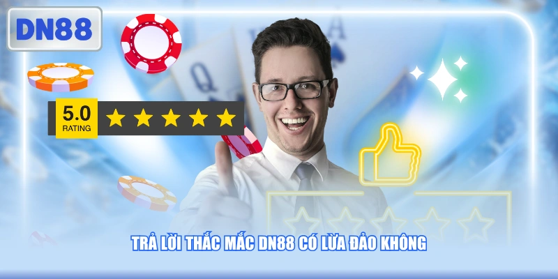 Trả lời thắc mắc DN88 có lừa đảo không
