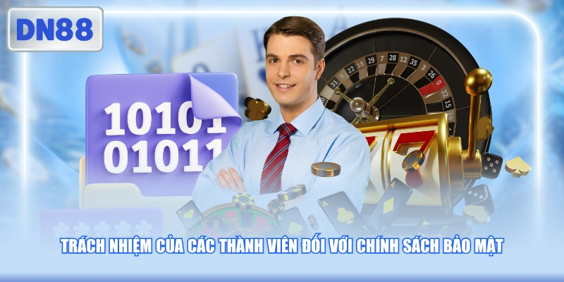 Trách nhiệm của các thành viên đối với chính sách bảo mật